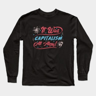 Capitalism All Along! Long Sleeve T-Shirt